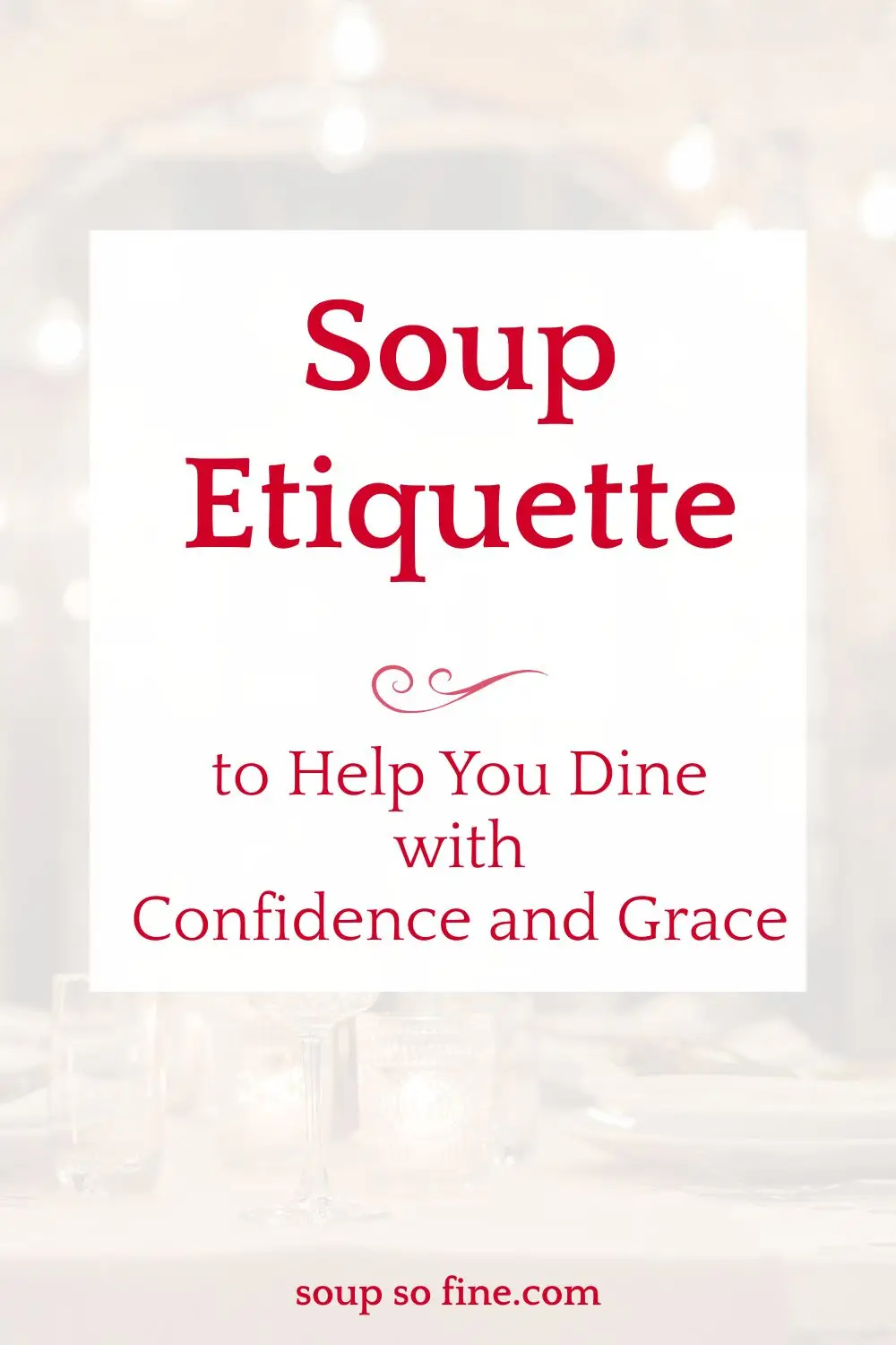 Soup Etiquette to Help You Dine with Confidence and Grace